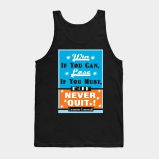 Win If You Can, Lose If You Must, But NEVER QUIT! Tank Top